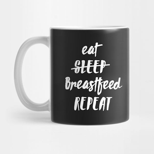 Eat - Sleep - (Breastfeed) - Repeat by LaundryFactory